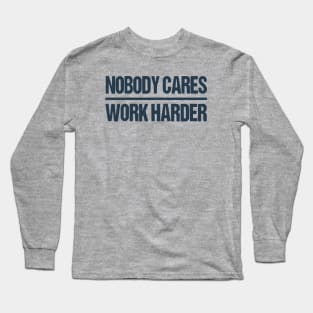 nobody cares work harder motivational Long Sleeve T-Shirt